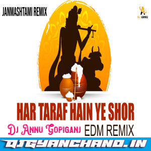 Har Taraf Hain Ye Shor - Janmashtami Edm Remix Mp3 - DJ Annu Gopiganj